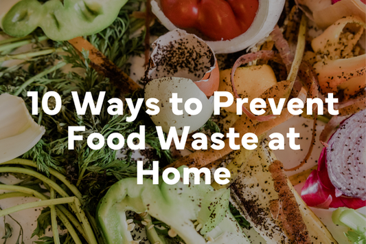 10 Ways to Prevent Food Waste at Home
