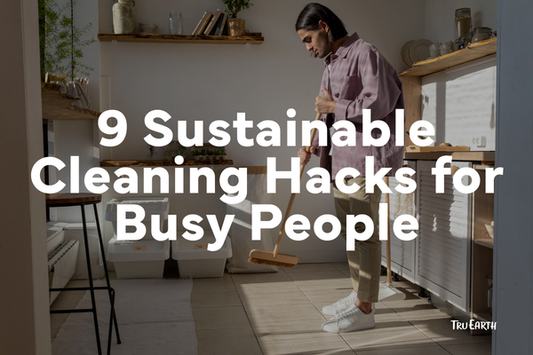 9 Sustainable Cleaning Hacks for Busy People