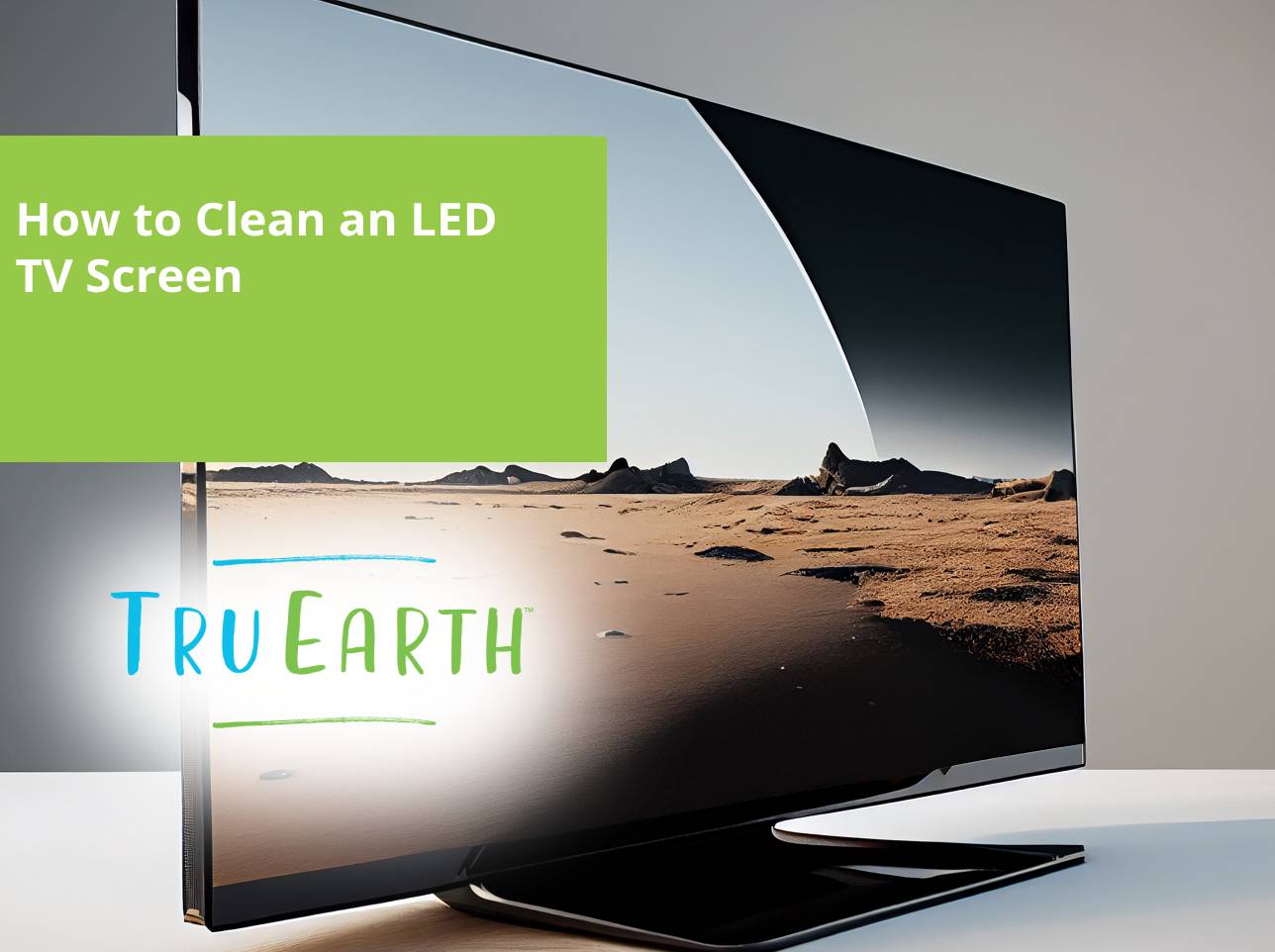 How to Clean an LED TV Screen – Tru Earth
