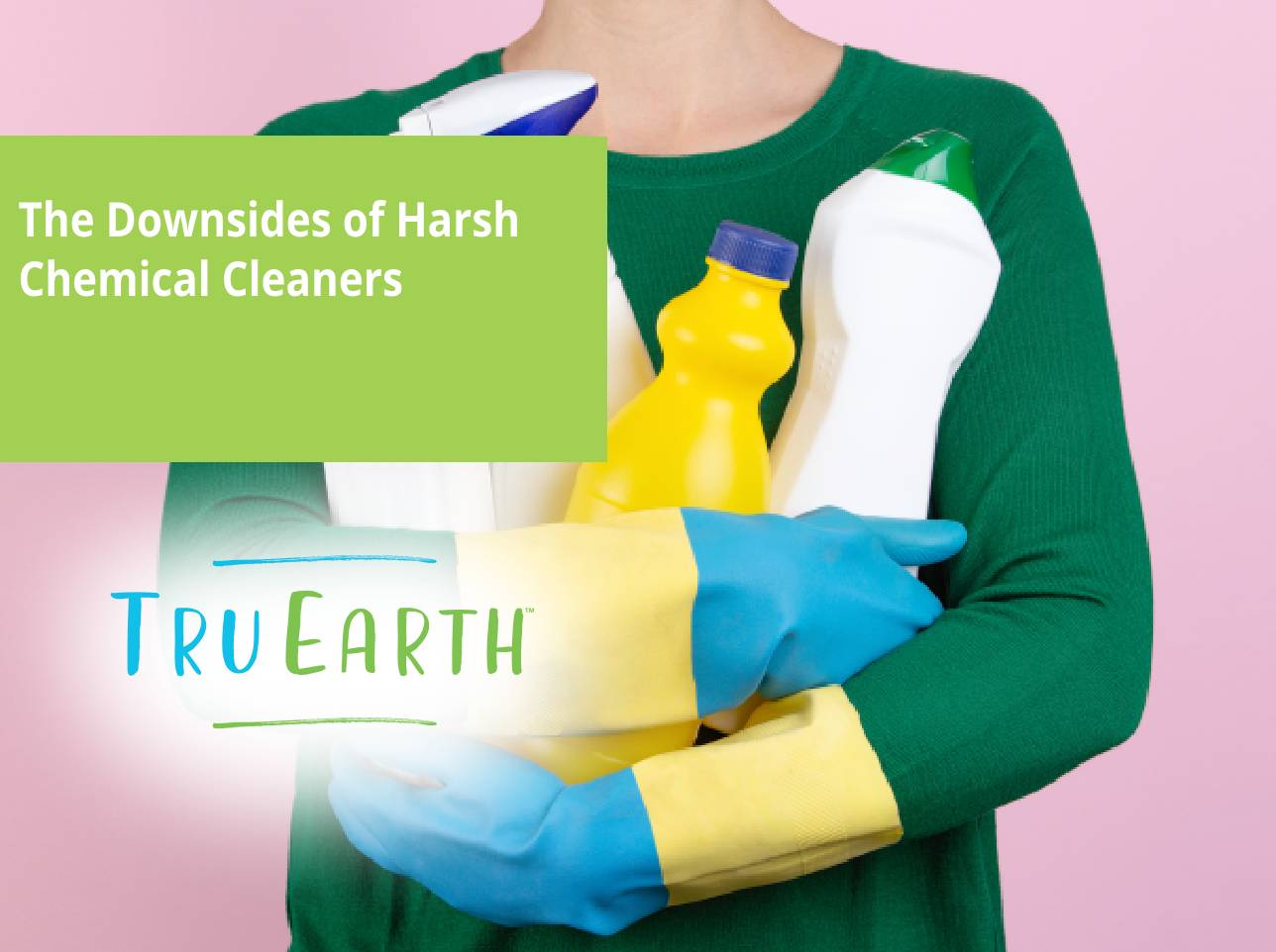 The Downsides of Harsh Chemical Cleaners – Tru Earth